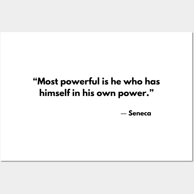 “Most powerful is he who has himself in his own power.” Seneca Stoic Quotes Wall Art by ReflectionEternal